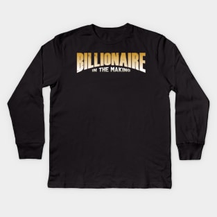 Billionaire in the making Kids Long Sleeve T-Shirt